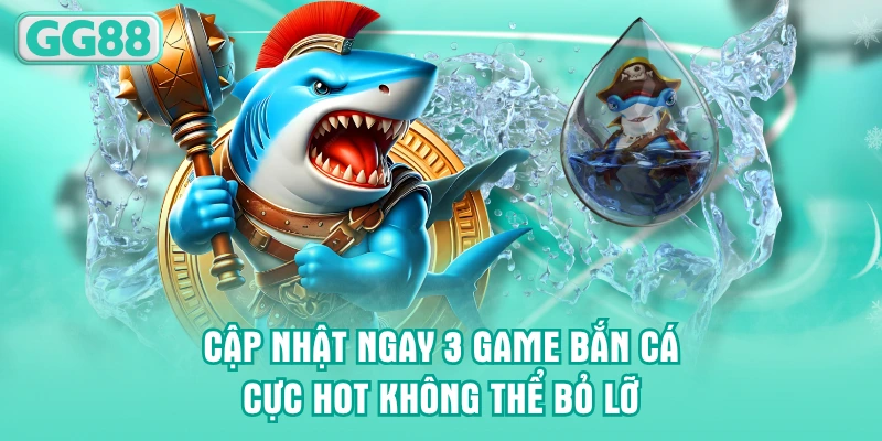 Cập nhật ngay 3 game bắn cá cực hot không thể bỏ lỡ
