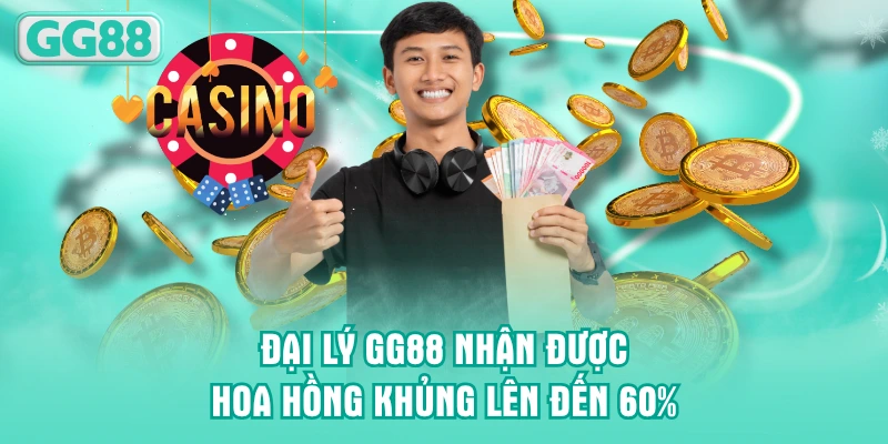 Đại lý GG88 nhận được hoa hồng khủng lên đến 60%